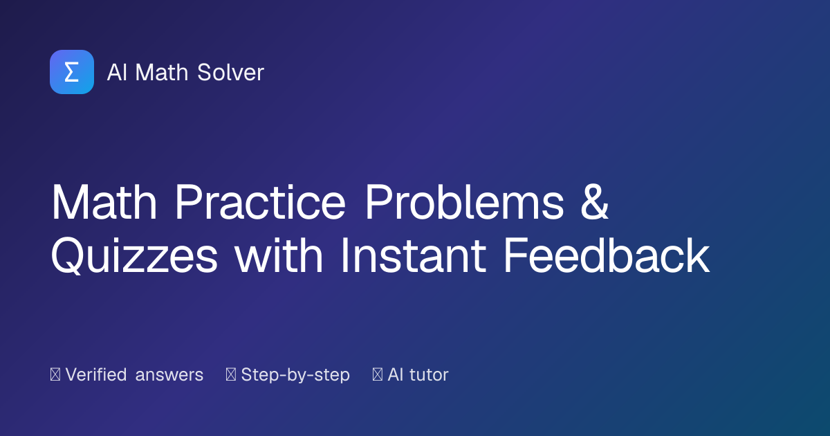 Math Practice Problems & Quizzes with Instant Feedback